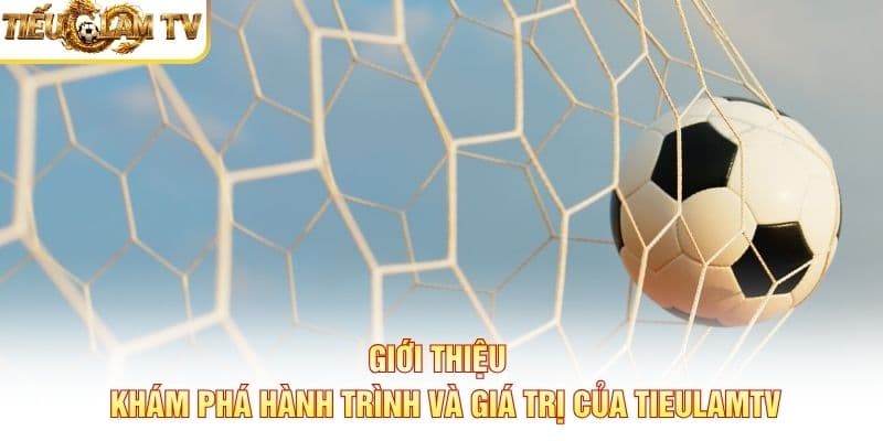 Giới thiệu Tieulamtv về quá trình hình thành và phát triển
