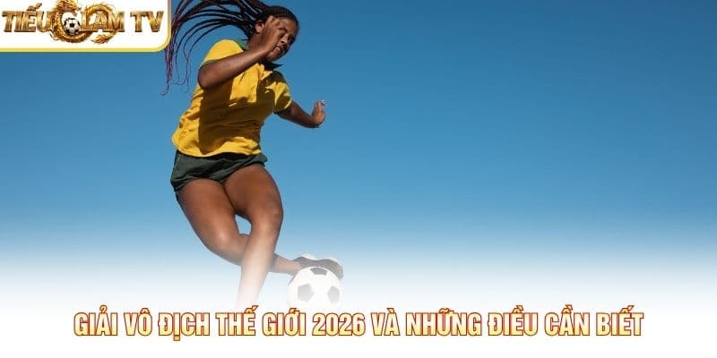 Giải Vô Địch Thế Giới 2026 Giải Vô Địch Thế Giới 2026