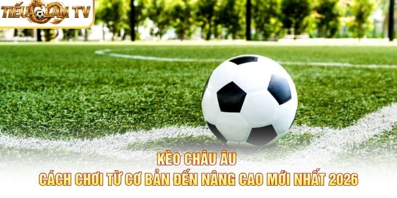 Kèo Châu Âu Kèo Châu Âu