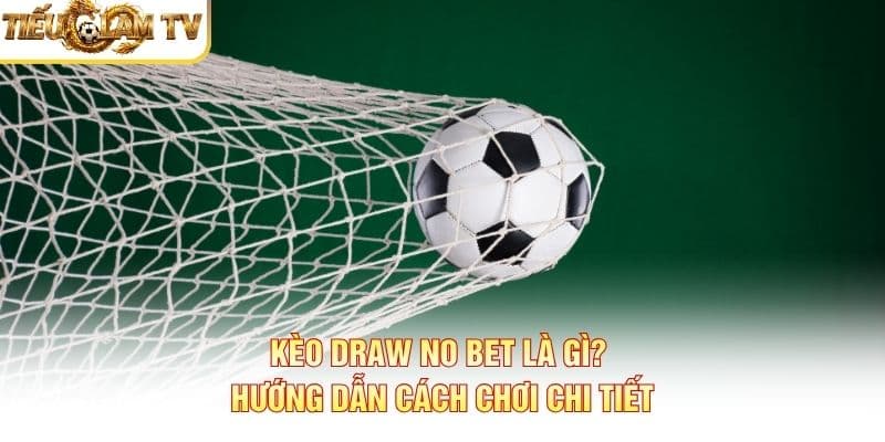Kèo Draw No Bet Kèo Draw No Bet