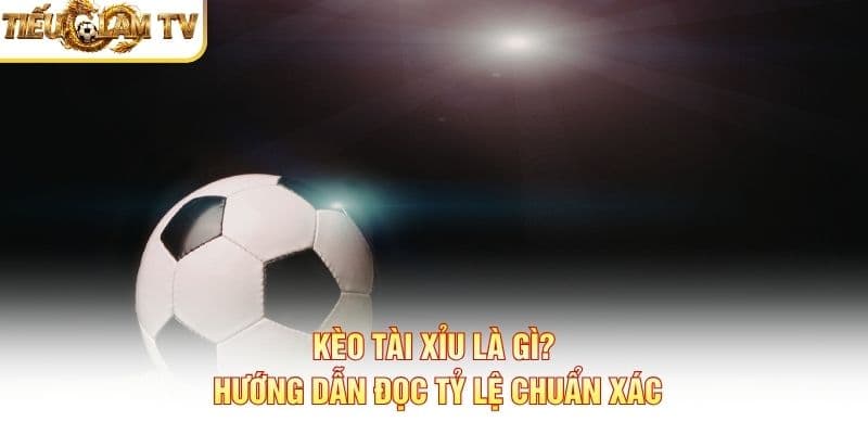Kèo Tài Xỉu Kèo Tài Xỉu