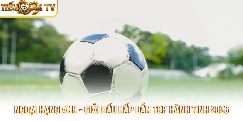 Ngoại Hạng Anh Ngoại Hạng Anh