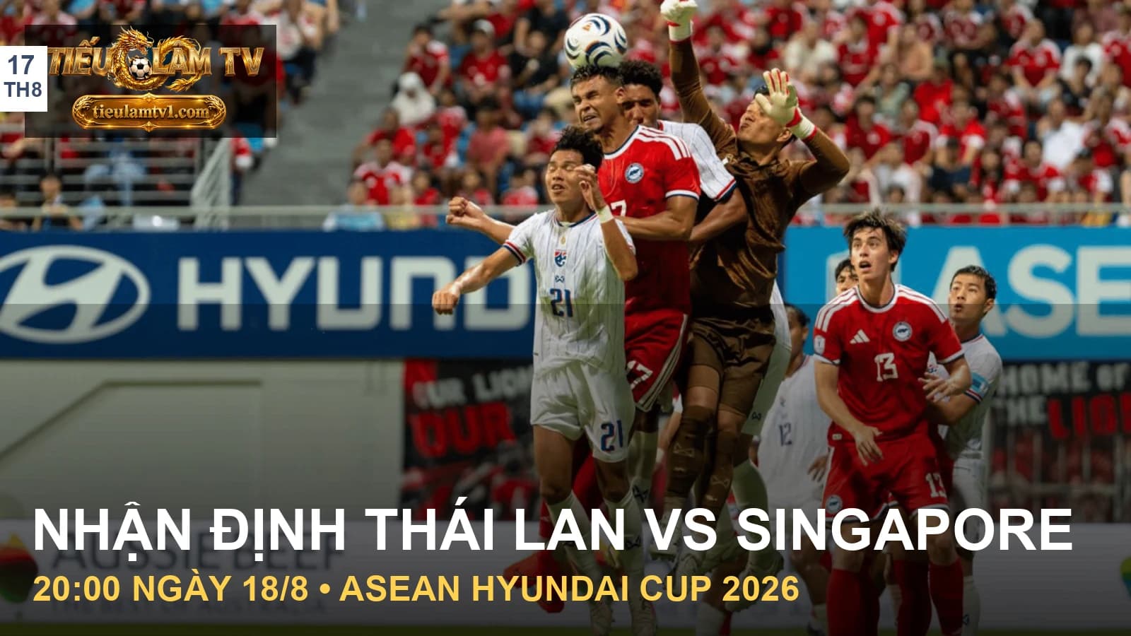 Ảnh Thái Lan và Singapore ở trận lượt đi ngày 15/8/2026, minh họa bài nhận định Ảnh Thái Lan và Singapore ở trận lượt đi ngày 15/8/2026, minh họa bài nhận định