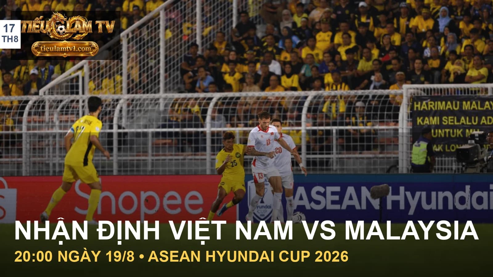 Ảnh Việt Nam và Malaysia ở trận lượt đi ngày 16/8/2026, minh họa bài nhận định Ảnh Việt Nam và Malaysia ở trận lượt đi ngày 16/8/2026, minh họa bài nhận định
