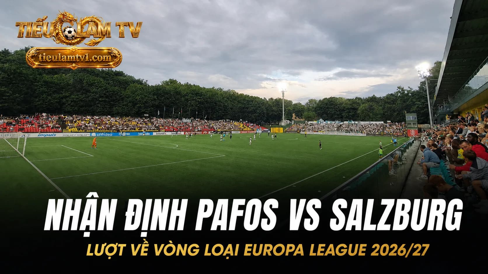 Nhận định Pafos vs Salzburg lượt về Europa League 2026/27 Nhận định Pafos vs Salzburg lượt về Europa League 2026/27