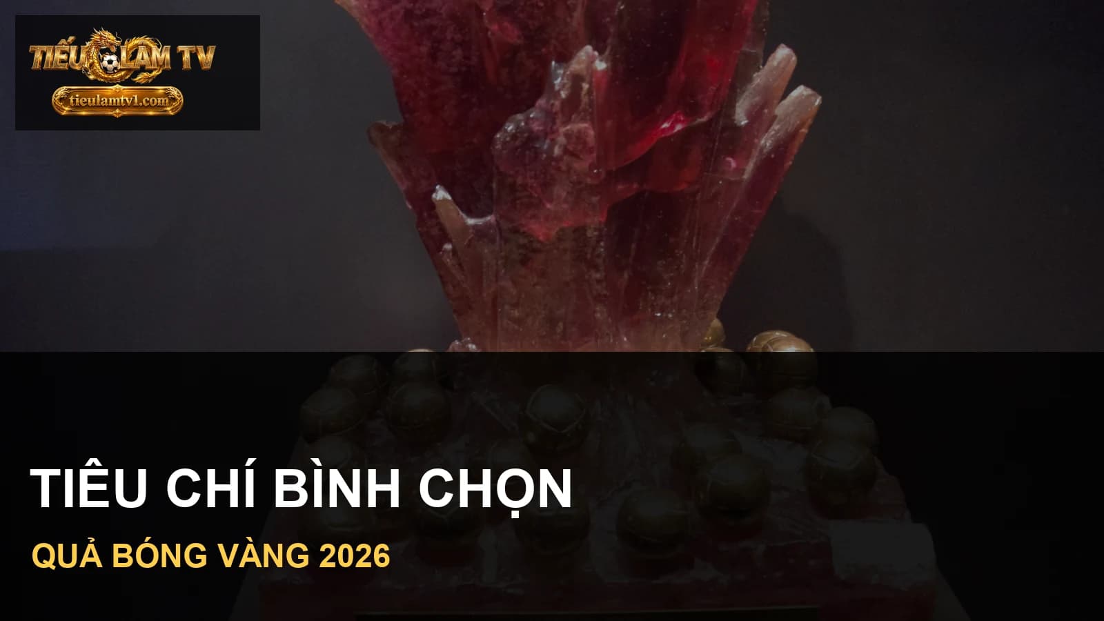 Tiêu chí bình chọn Quả Bóng Vàng 2026 Tiêu chí bình chọn Quả Bóng Vàng 2026
