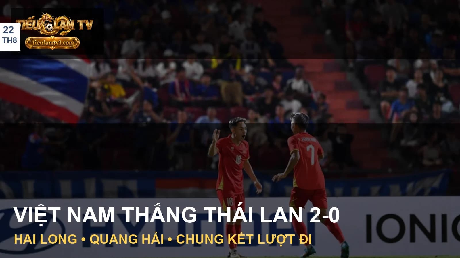 Nguyễn Hai Long và Nguyễn Quang Hải ăn mừng trong trận Thái Lan gặp Việt Nam Nguyễn Hai Long và Nguyễn Quang Hải ăn mừng trong trận Thái Lan gặp Việt Nam