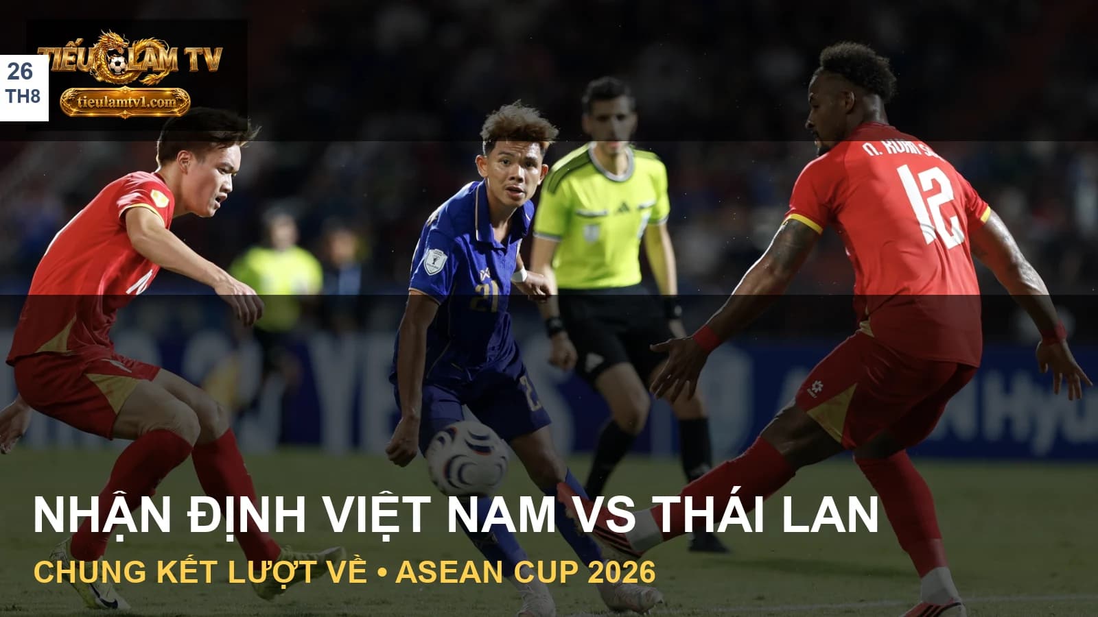 Cầu thủ Việt Nam và Thái Lan tranh chấp ở chung kết lượt đi ASEAN Cup 2026 Cầu thủ Việt Nam và Thái Lan tranh chấp ở chung kết lượt đi ASEAN Cup 2026