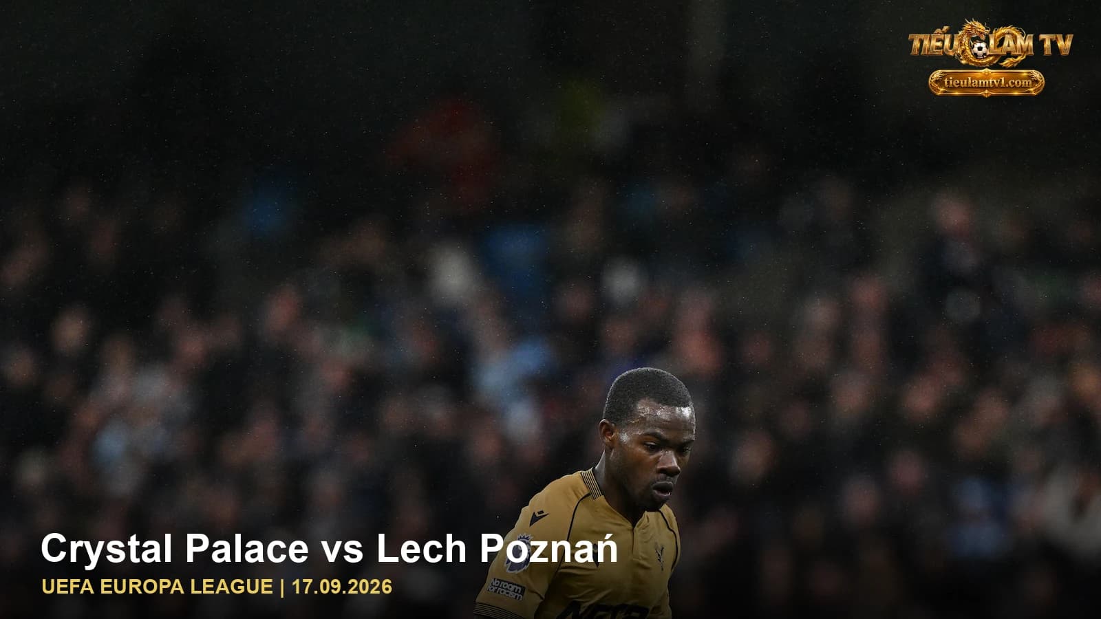 Crystal Palace trong ảnh nhận định trận Crystal Palace vs Lech Poznań Crystal Palace trong ảnh nhận định trận Crystal Palace vs Lech Poznań