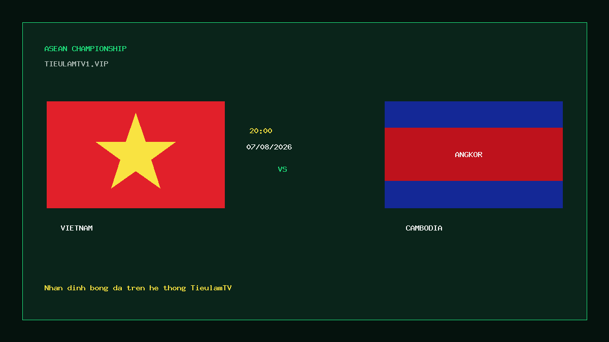 Nhận định Việt Nam vs Campuchia 20h00 ngày 07/08/2026 - ảnh nhận định bóng đá ASEAN Championship Nhận định Việt Nam vs Campuchia 20h00 ngày 07/08/2026 - ảnh nhận định bóng đá ASEAN Championship